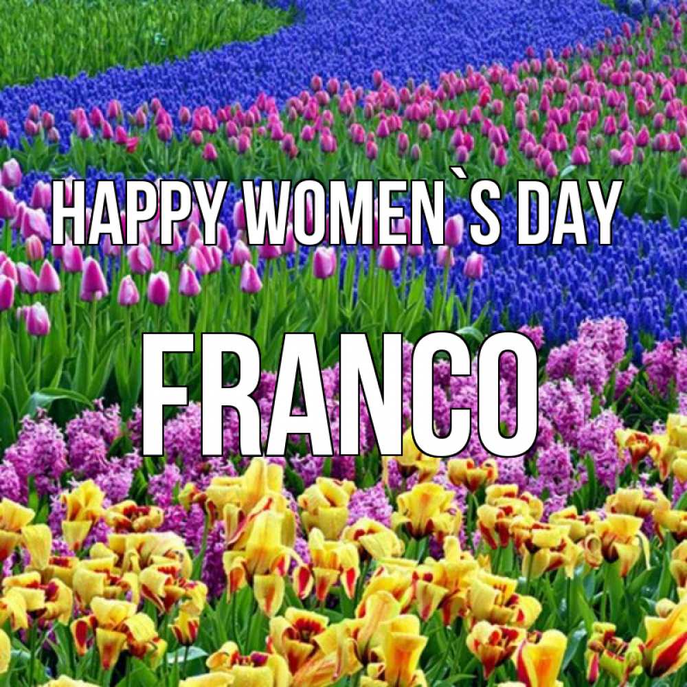 Greetings card с именем, Franco happy women`s day цветы Greetings with text for free download 